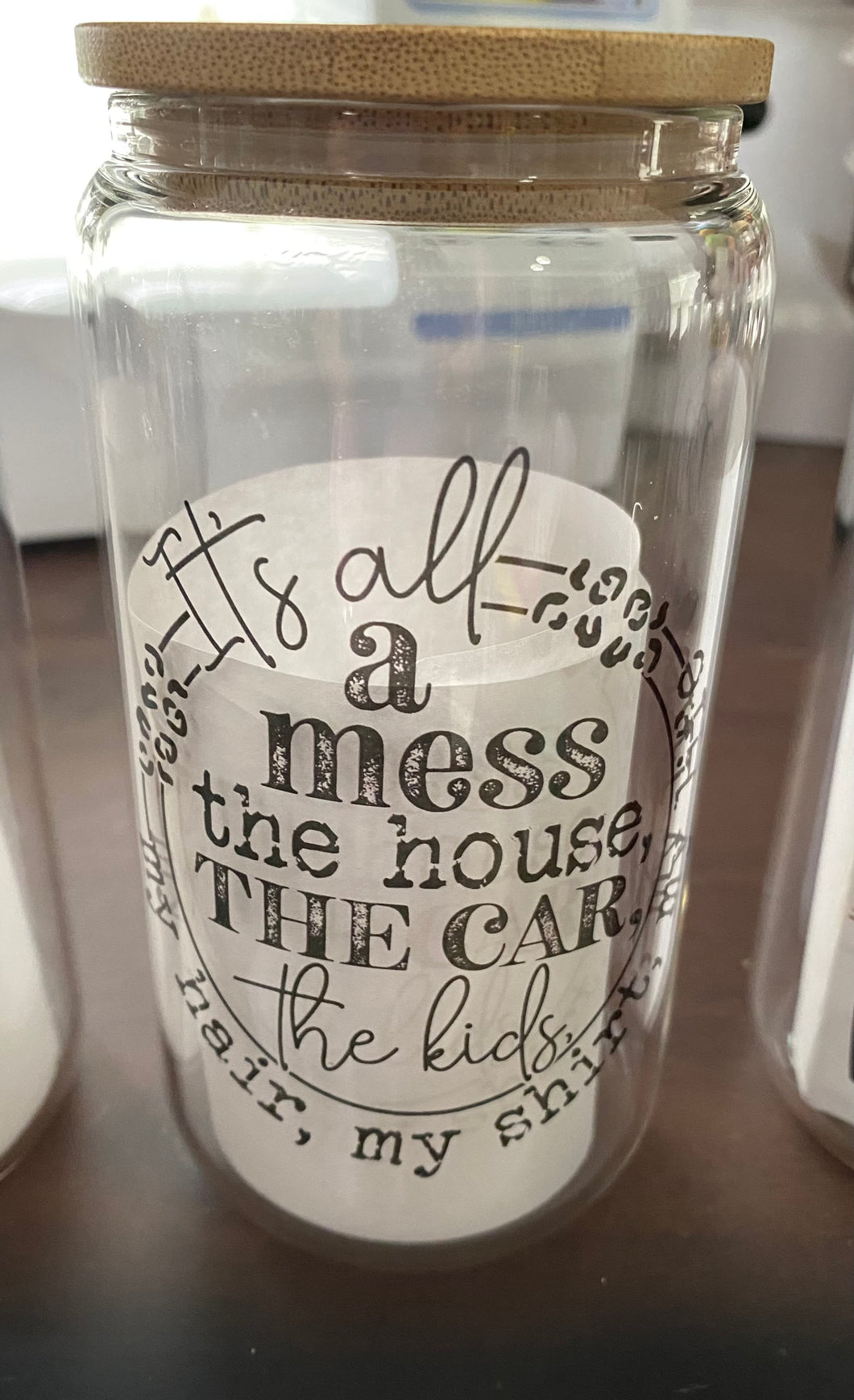 It’s all a mess glass can