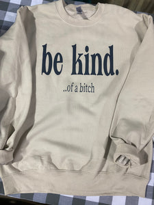 Be Kind.... of a bitch sweatshirt crew neck