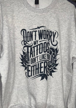 Load image into Gallery viewer, My tattoos don’t like you either
