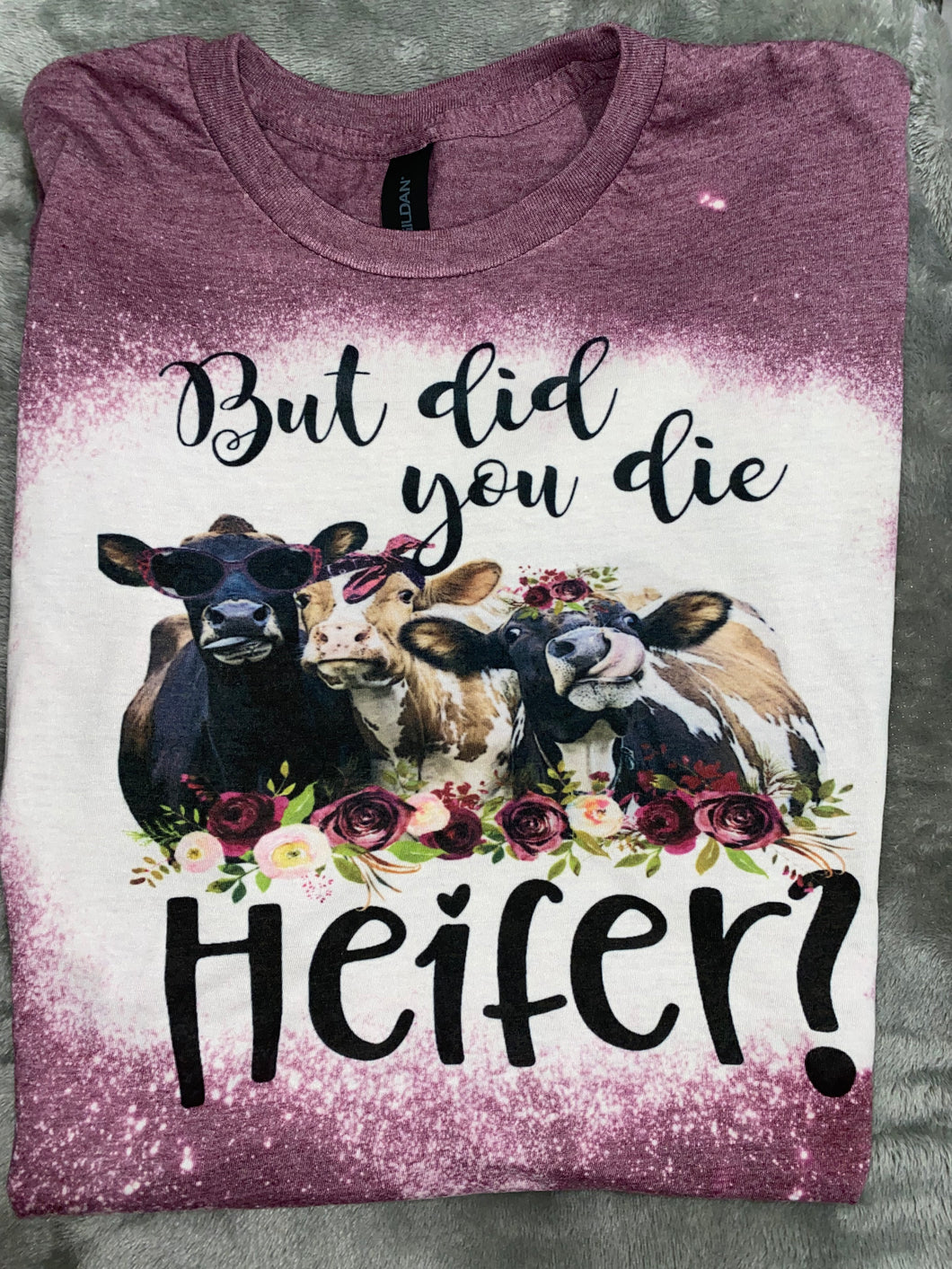 But did you die Heifer Tshirt