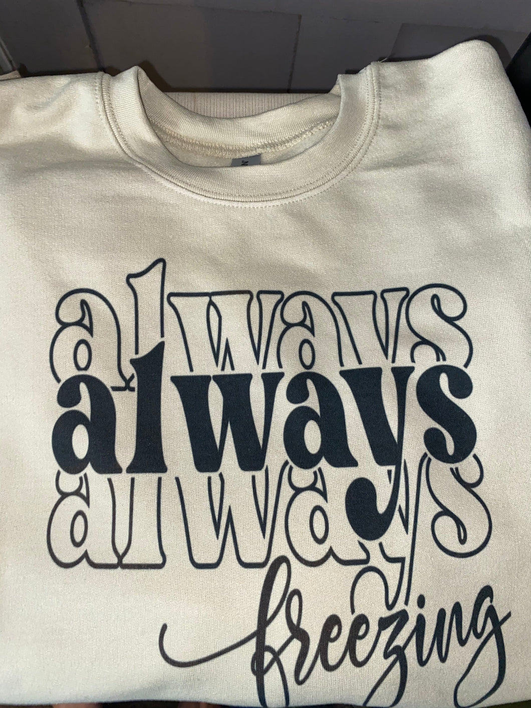 Always freezing crew neck sweatshirt