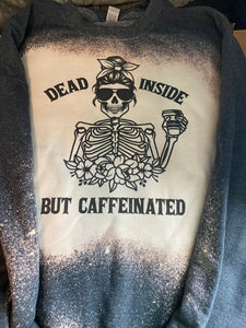 Dead inside but caffeinated Bleached sweatshirt